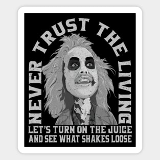 Never Trust The Living Turn on the juice and see what shakes loose Magnet